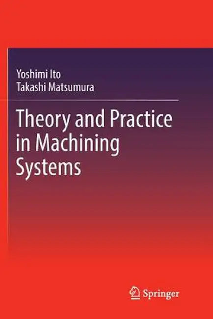 Theory and Practice in Machining Systems by Yoshimi Ito