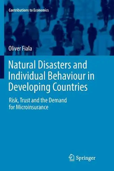 Natural Disasters and Individual Behaviour in Developing Countries: Risk, Trust and the Demand for Microinsurance by Oliver Fiala