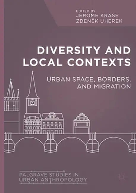 Diversity and Local Contexts: Urban Space, Borders, and Migration by Jerome Krase