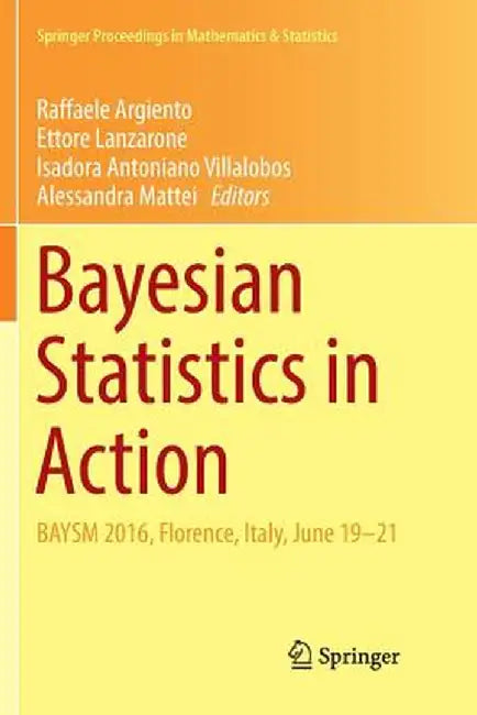 Bayesian Statistics in Action: Baysm 2016, Florence, Italy, June 19-21 by Raffaele Argiento