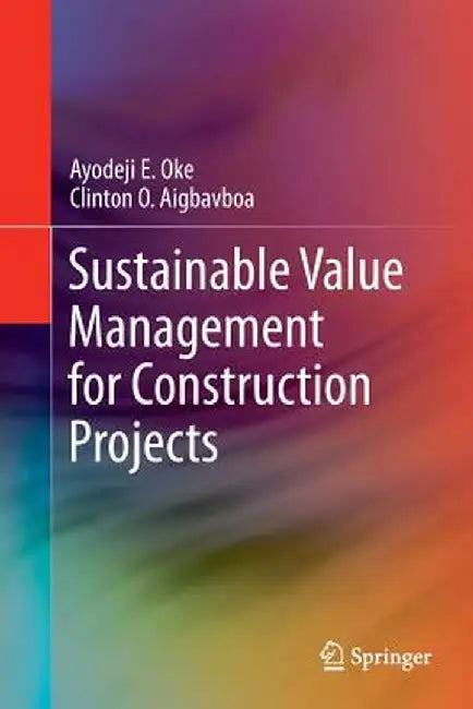 Sustainable Value Management for Construction Projects by Ayodeji E. Oke