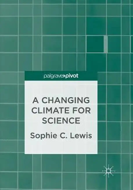 A Changing Climate for Science by Sophie C. Lewis