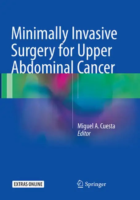 Minimally Invasive Surgery for Upper Abdominal Cancer by Miguel A. Cuesta