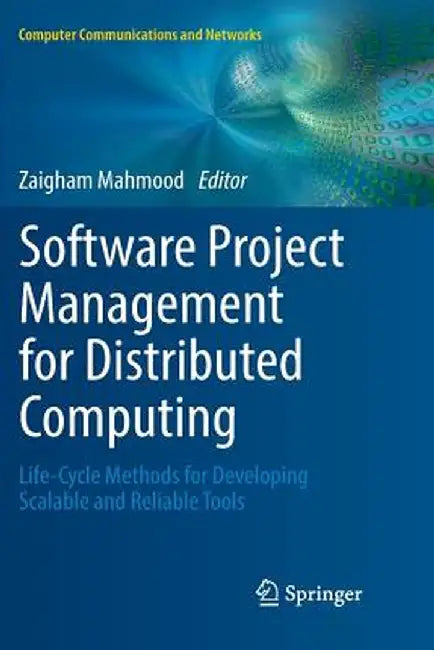Software Project Management for Distributed Computing: Life-Cycle Methods for Developing Scalable and Reliable Tools by Zaigham Mahmood