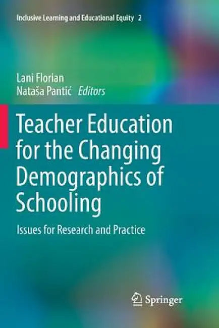 Teacher Education for the Changing Demographics of Schooling: Issues for Research and Practice by Lani Florian