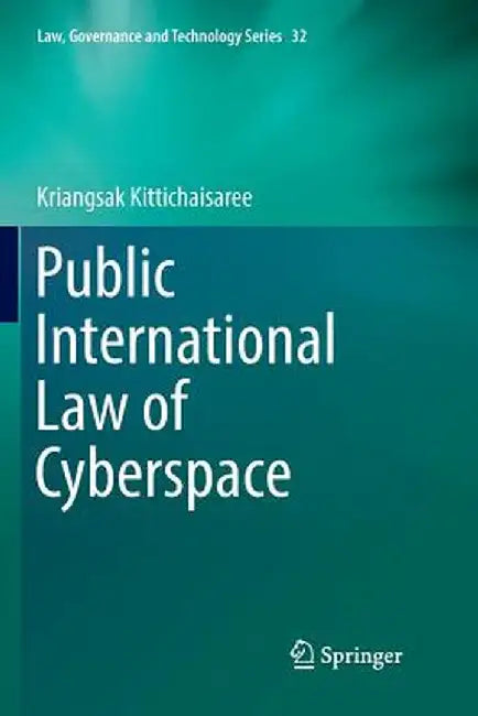 Public International Law of Cyberspace by Kriangsak Kittichaisaree