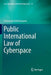 Public International Law of Cyberspace by Kriangsak Kittichaisaree