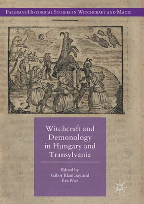 Witchcraft and Demonology in Hungary and Transylvania by Gábor Klaniczay