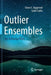 Outlier Ensembles: An Introduction by Charu C. Aggarwal
