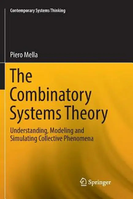 The Combinatory Systems Theory: Understanding, Modeling and Simulating Collective Phenomena by Piero Mella