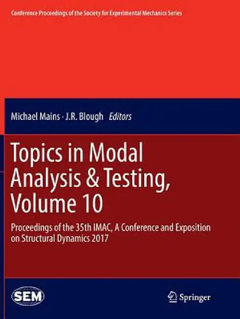 Topics in Modal Analysis & Testing, Volume 10: Proceedings of the 35th Imac, a Conference and Exposition on Structural Dynamics 2017 by Michael Mains