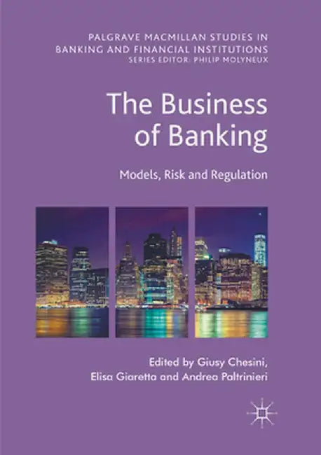 The Business of Banking: Models, Risk and Regulation by Giusy Chesini