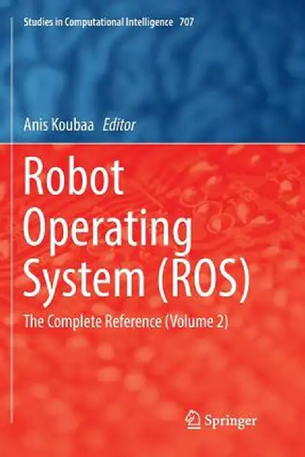 Robot Operating System (Ros): The Complete Reference (Volume 2) by Anis Koubaa