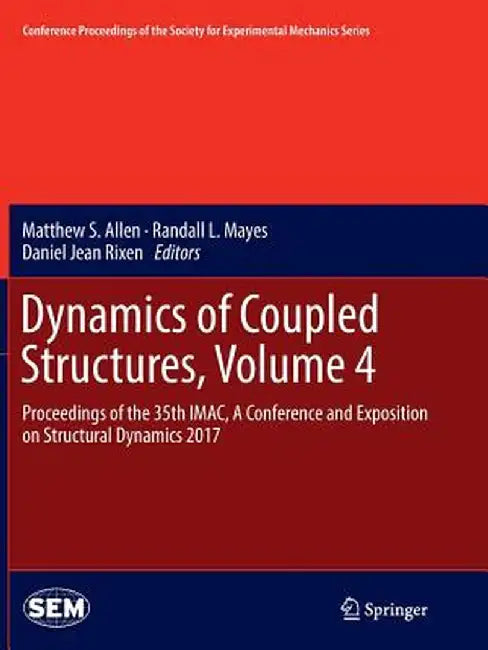 Dynamics of Coupled Structures, Volume 4: Proceedings of the 35th Imac, a Conference and Exposition on Structural Dynamics 2017 by Matthew S. Allen