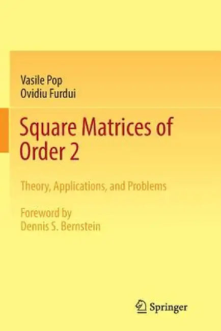 Square Matrices of Order 2: Theory, Applications, and Problems by Vasile Pop