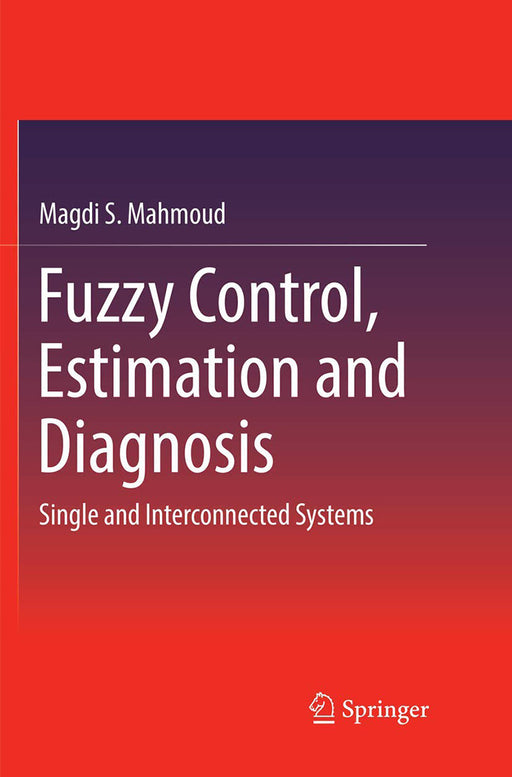 Fuzzy Control Estimation and Diagnosis-Single and Interconnected Systems by Mahmoud