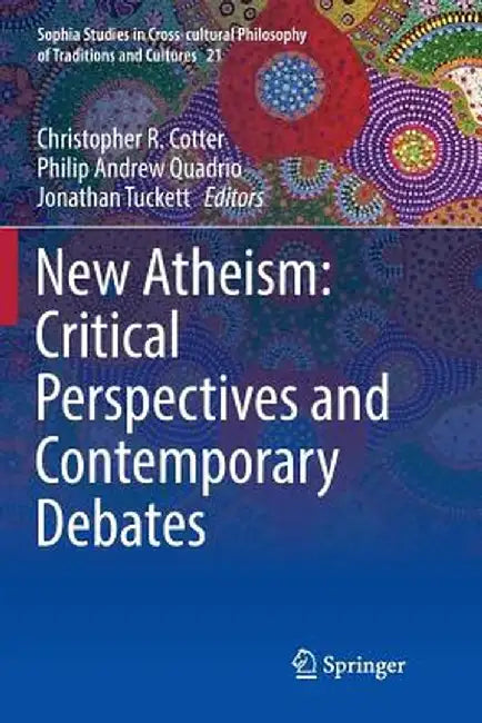 New Atheism: Critical Perspectives and Contemporary Debates by Christopher R. Cotter