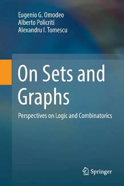 On Sets and Graphs: Perspectives on Logic and Combinatorics by Eugenio G. Omodeo