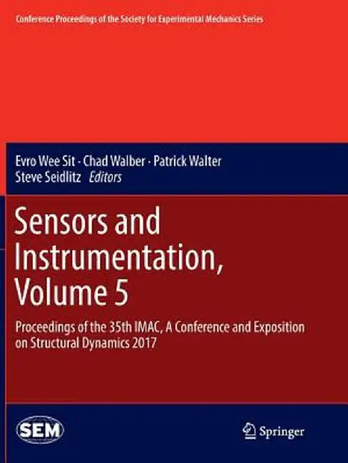 Sensors and Instrumentation, Volume 5: Proceedings of the 35th Imac, a Conference and Exposition on Structural Dynamics 2017 by Evro Wee Sit