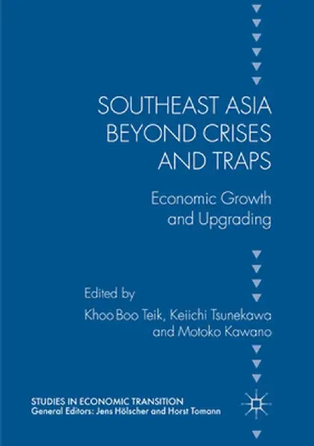 Southeast Asia Beyond Crises and Traps: Economic Growth and Upgrading by Boo Teik Khoo