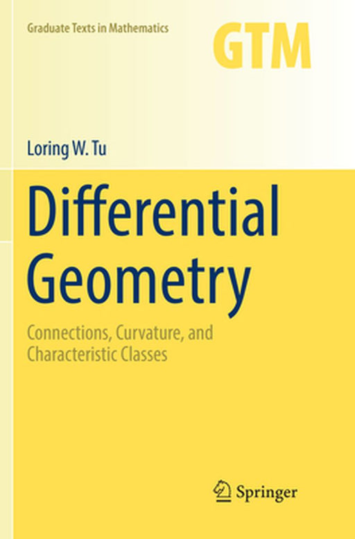 Differential Geometry: Connections Curvature and Characteristic Classes by Loring W. Tu