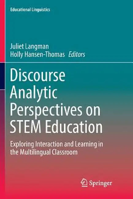 Discourse Analytic Perspectives on Stem Education: Exploring Interaction and Learning in the Multilingual Classroom by Juliet Langman