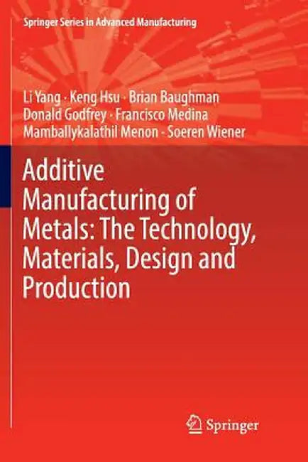 Additive Manufacturing of Metals: The Technology, Materials, Design and Production by Li Yang
