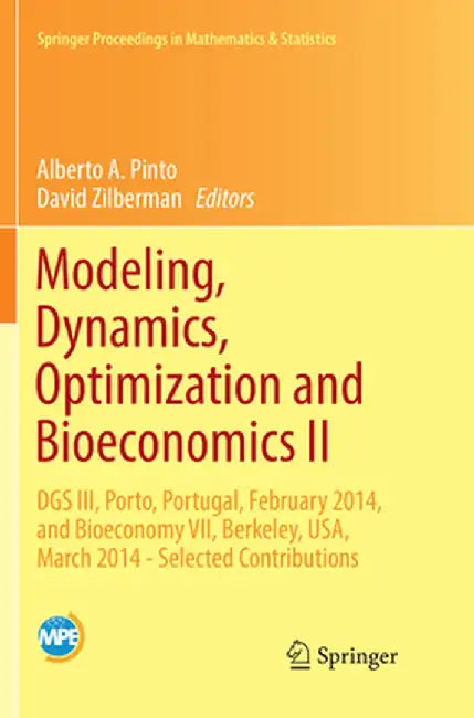 Modeling, Dynamics, Optimization and Bioeconomics II: Dgs III, Porto, Portugal, February 2014, and Bioeconomy VII, Berkeley, Usa, March 2014 - Selecte by Alberto A. Pinto