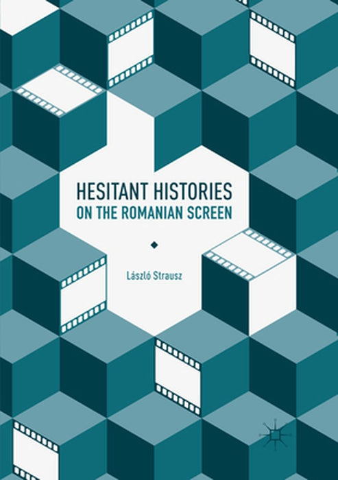 Hesitant Histories on the Romanian Screen by László Strausz