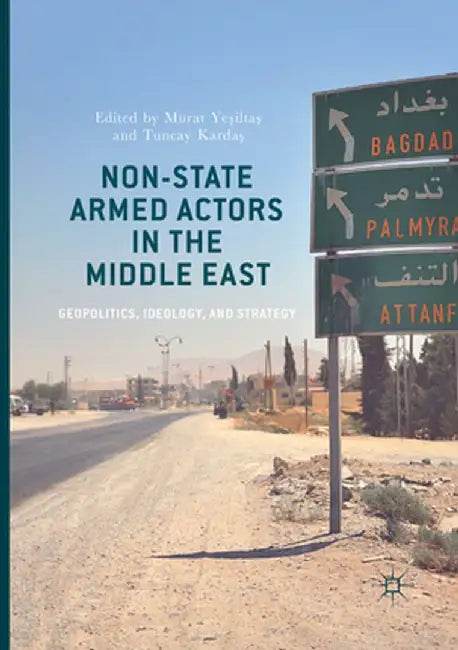 Non-State Armed Actors in the Middle East: Geopolitics, Ideology, and Strategy by Murat Yeşiltaş