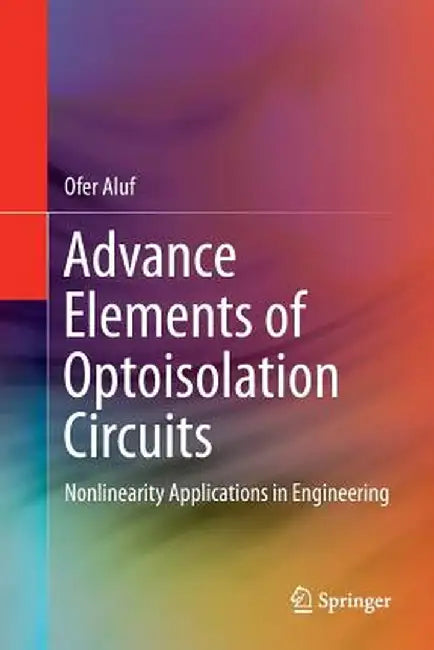 Advance Elements of Optoisolation Circuits: Nonlinearity Applications in Engineering by Ofer Aluf