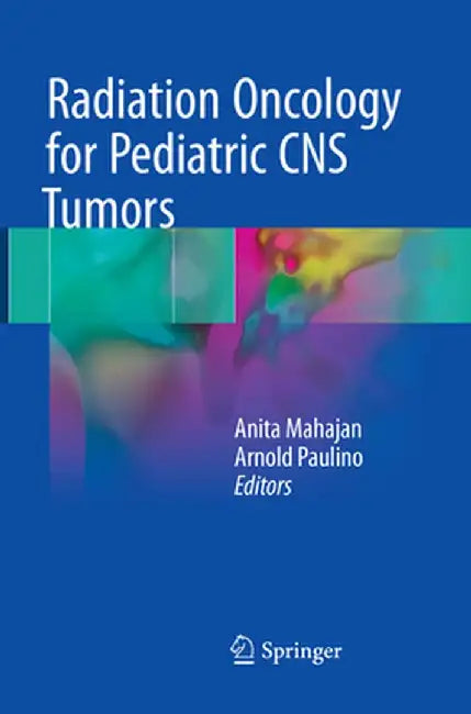 Radiation Oncology for Pediatric CNS Tumors by Anita Mahajan