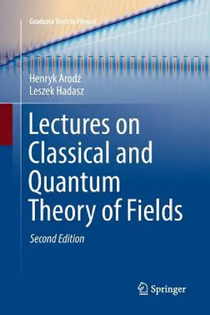 Lectures on Classical and Quantum Theory of Fields by Henryk Arodz