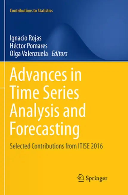 Advances in Time Series Analysis and Forecasting: Selected Contributions from Itise 2016 by Ignacio Rojas