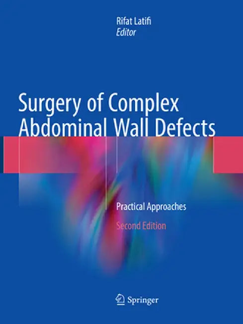 Surgery of Complex Abdominal Wall Defects: Practical Approaches by Rifat Latifi
