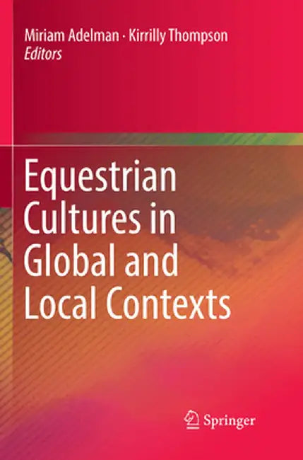 Equestrian Cultures in Global and Local Contexts by Miriam Adelman