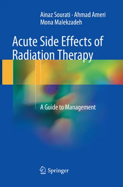 Acute Side Effects of Radiation Therapy: A Guide to Management by Ainaz Sourati