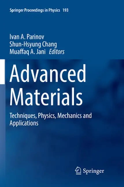 Advanced Materials: Techniques, Physics, Mechanics and Applications by Ivan A. Parinov