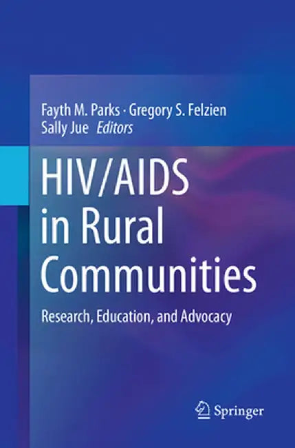HIV/AIDS in Rural Communities: Research, Education, and Advocacy by Fayth M. Parks