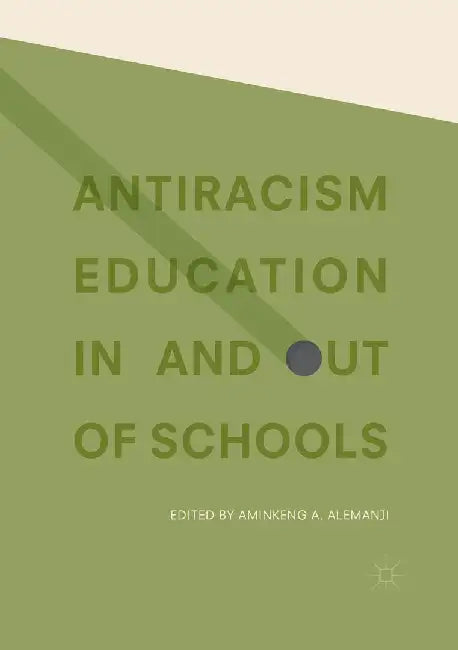 Antiracism Education in and Out of Schools by Aminkeng A. Alemanji