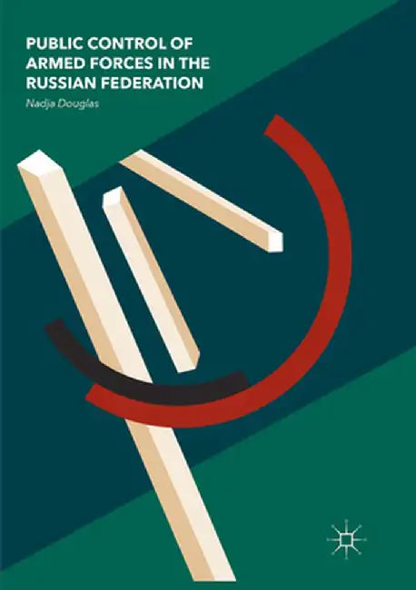 Public Control of Armed Forces in the Russian Federation by Nadja Douglas