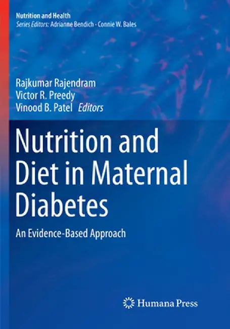 Nutrition and Diet in Maternal Diabetes: An Evidence-Based Approach by Rajkumar Rajendram