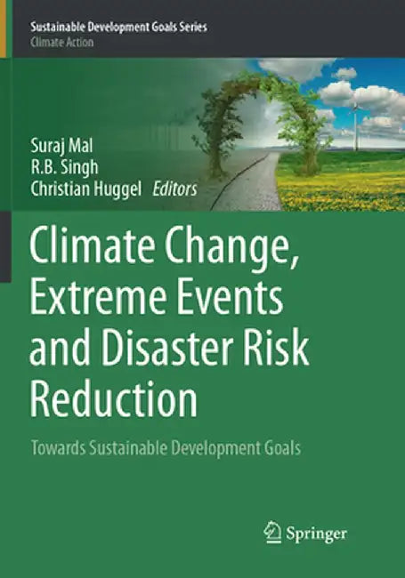 Climate Change, Extreme Events and Disaster Risk Reduction: Towards Sustainable Development Goals by Suraj Mal