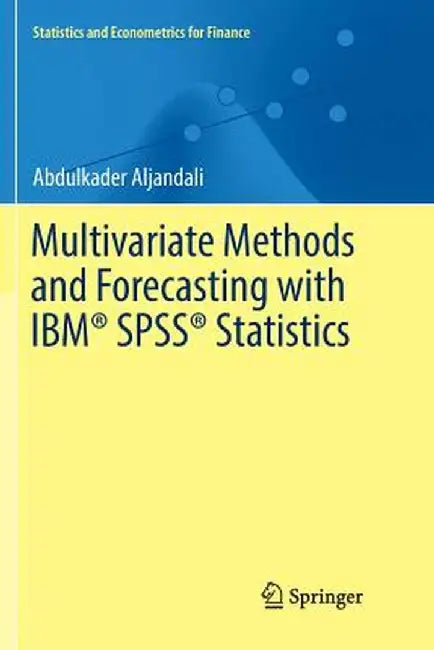 Multivariate Methods and Forecasting with Ibm(r) Spss(r) Statistics by Abdulkader Aljandali