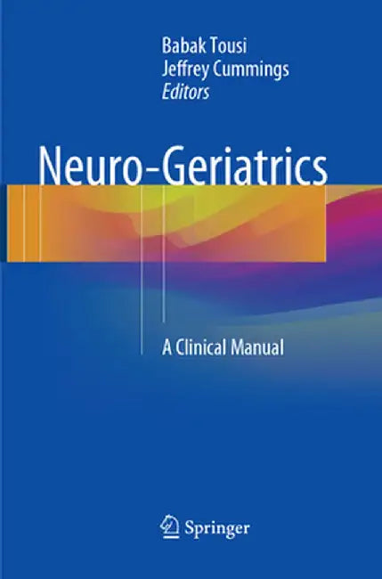 Neuro-Geriatrics: A Clinical Manual by Babak Tousi