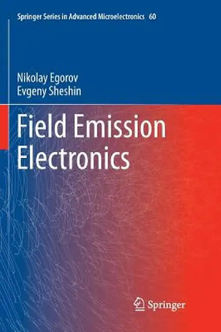 Field Emission Electronics by Nikolay Egorov