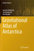 Gravitational Atlas of Antarctica by Jaroslav Klokočník