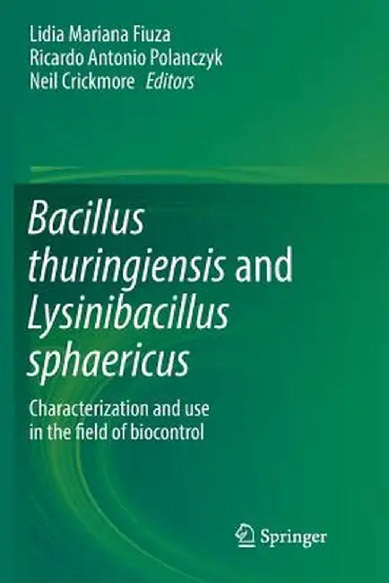 Bacillus Thuringiensis and Lysinibacillus Sphaericus: Characterization and Use in the Field of Biocontrol by Lidia Mariana Fiuza