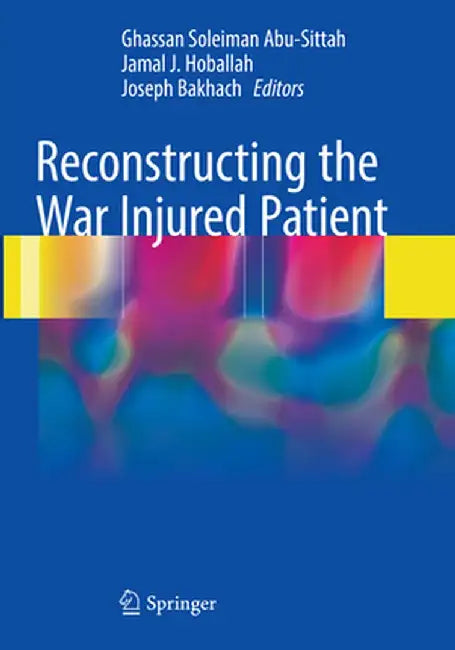 Reconstructing the War Injured Patient by Ghassan Soleiman Abu-Sittah