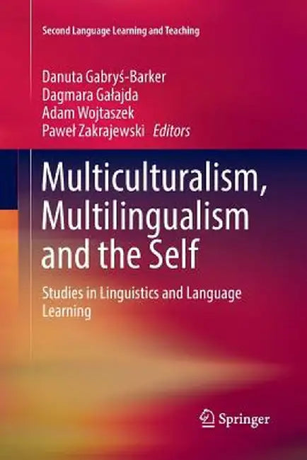 Multiculturalism, Multilingualism and the Self: Studies in Linguistics and Language Learning by Danuta Gabryś-Barker